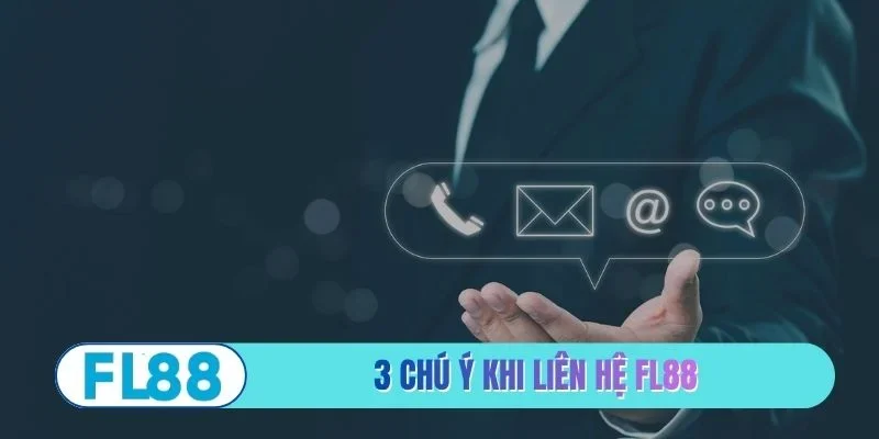 3 chú ý khi thực hiện liên hệ FL88