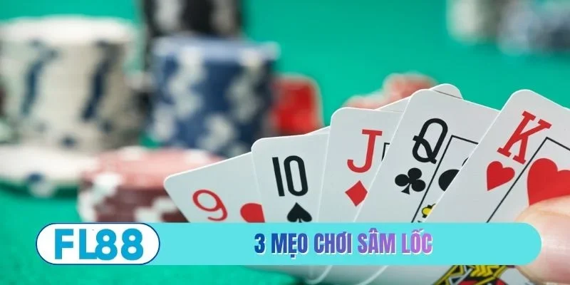 3 mẹo ghi nhớ khi chơi sâm lốc