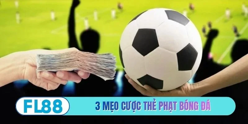 3 mẹo cược thẻ phạt bóng đá đỉnh cao
