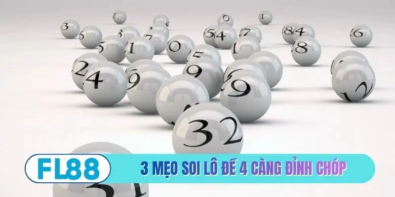 3 mẹo soi lô đề 4 càng đỉnh của chóp