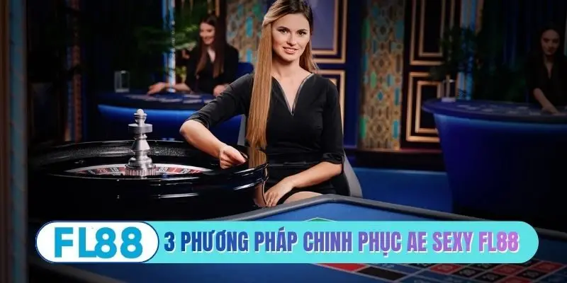 3 phương pháp chinh phục AE Sexy FL88
