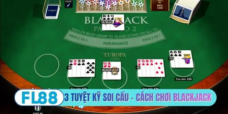 3 tuyệt kỹ soi cầu - Cách chơi Blackjack hay