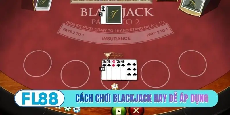 Cách chơi Blackjack hay dễ áp dụng