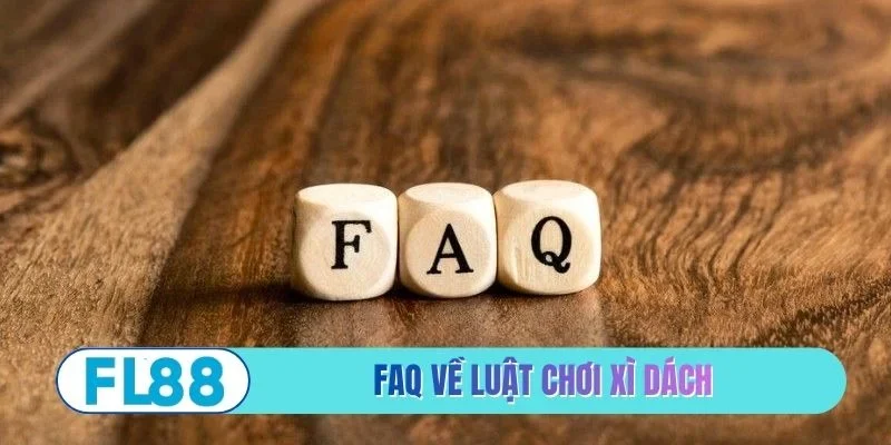 FAQ thường gặp về luật chơi xì dách