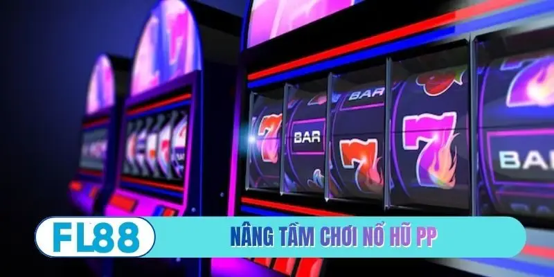 Nâng tầm chơi nổ hũ PP