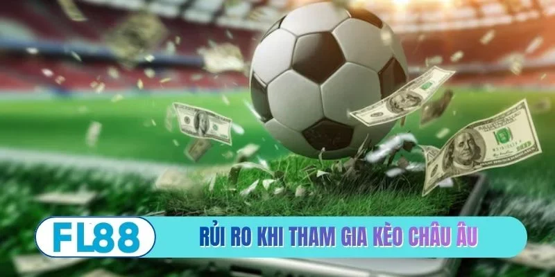 Rủi ro cần tránh khi tham gia kèo châu Âu