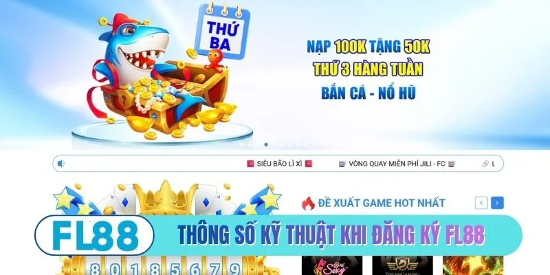 Thông số kỹ thuật khi tiến hành đăng ký FL88