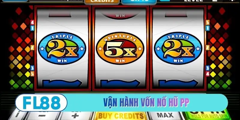 Vận hành vốn nổ hũ PP