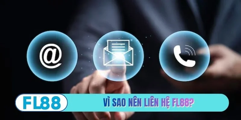 Vì sao anh em nên liên hệ FL88?